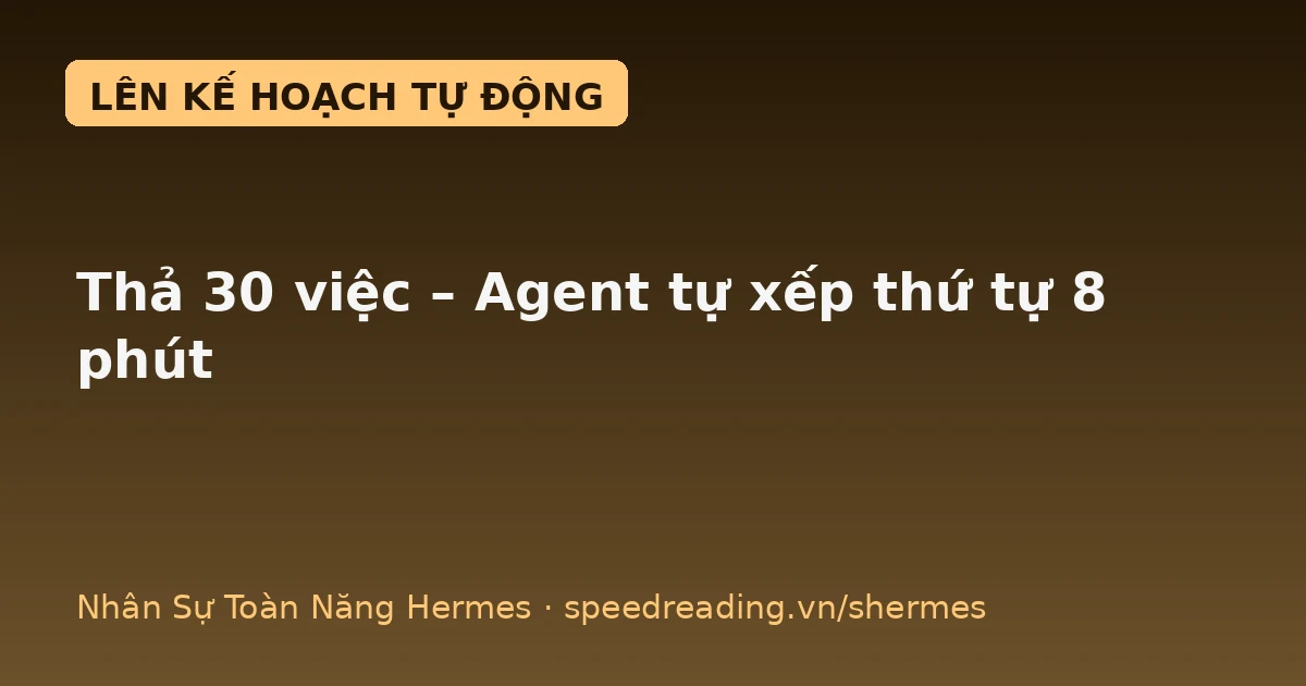 Hermes tự xếp thứ tự ưu tiên: thả 30 việc bừa bãi, 8 phút có kế hoạch tuần