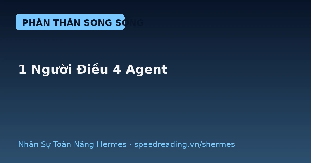 Hermes phân thân: giao 4 việc, 12 phút xong — thay vì ngồi 1 giờ